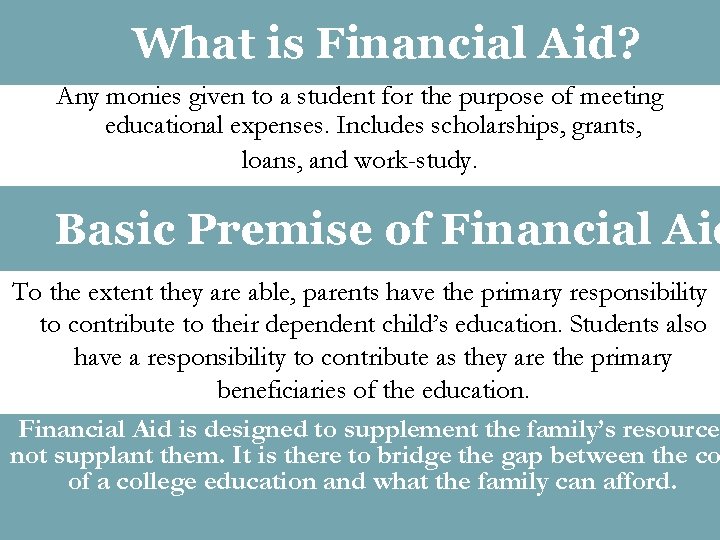 What is Financial Aid? Any monies given to a student for the purpose of
