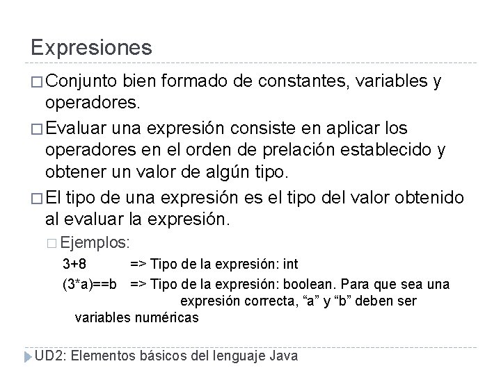 Expresiones � Conjunto bien formado de constantes, variables y operadores. � Evaluar una expresión