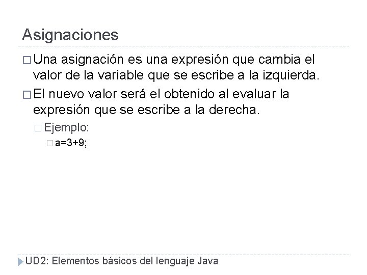 Asignaciones � Una asignación es una expresión que cambia el valor de la variable