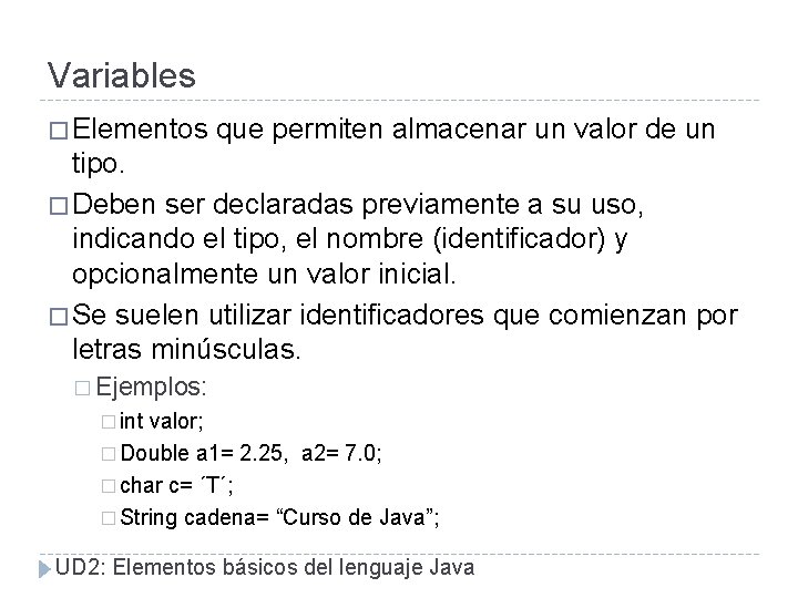 Variables � Elementos que permiten almacenar un valor de un tipo. � Deben ser