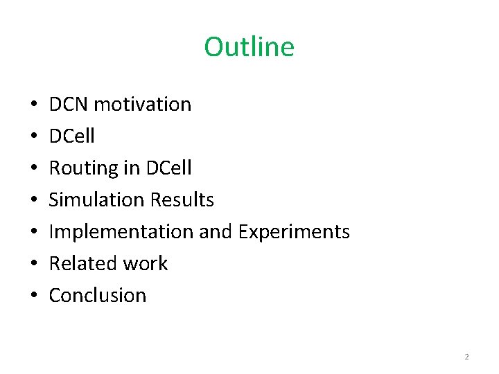 Outline • • DCN motivation DCell Routing in DCell Simulation Results Implementation and Experiments