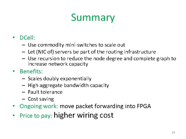 Summary • DCell: – Use commodity mini-switches to scale out – Let (NIC of)