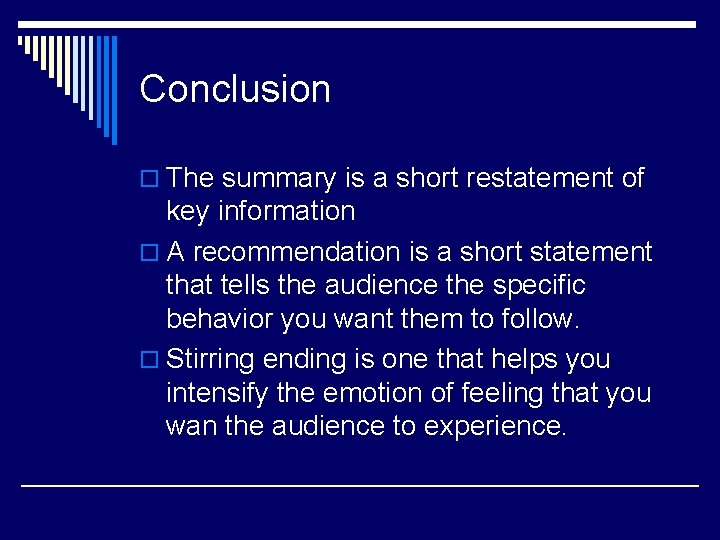 Conclusion o The summary is a short restatement of key information o A recommendation