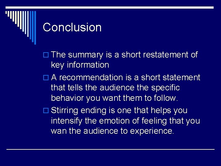 Conclusion o The summary is a short restatement of key information o A recommendation Conclusion o The summary is a short restatement of key information o A recommendation