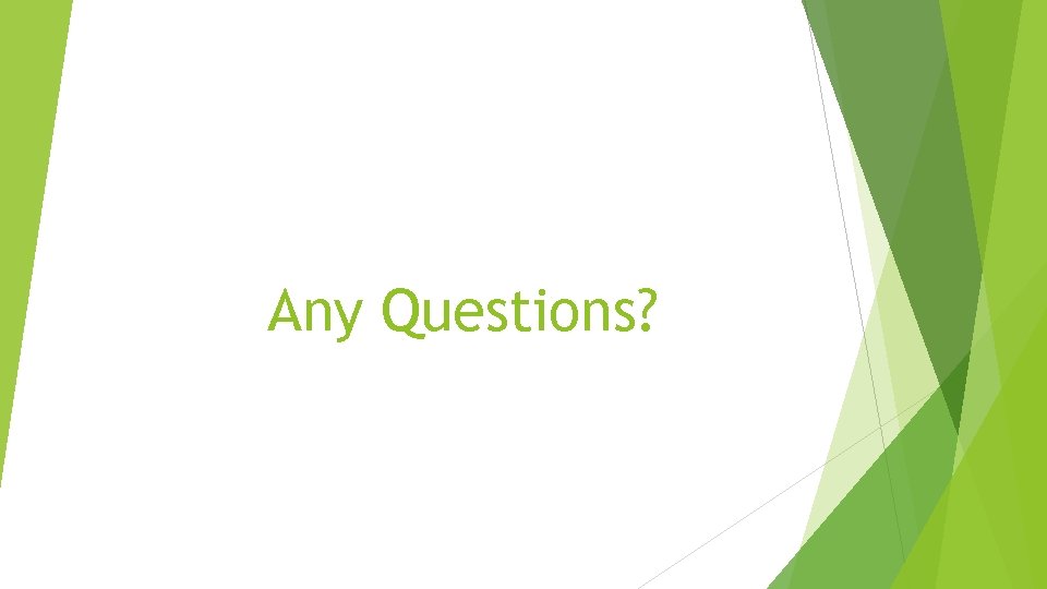 Any Questions? 