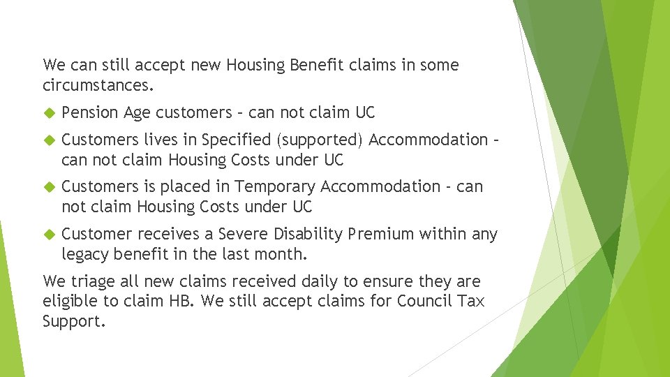 We can still accept new Housing Benefit claims in some circumstances. Pension Age customers