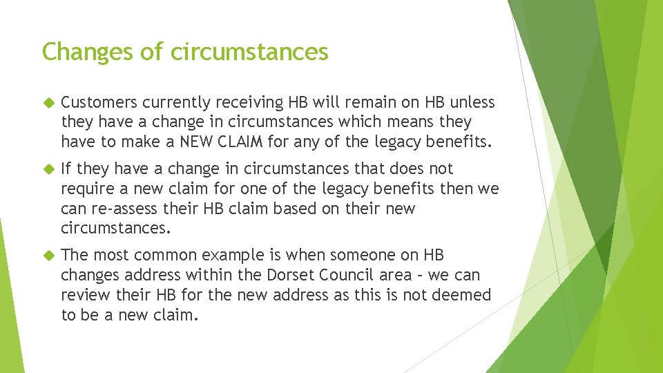 Changes of circumstances Customers currently receiving HB will remain on HB unless they have