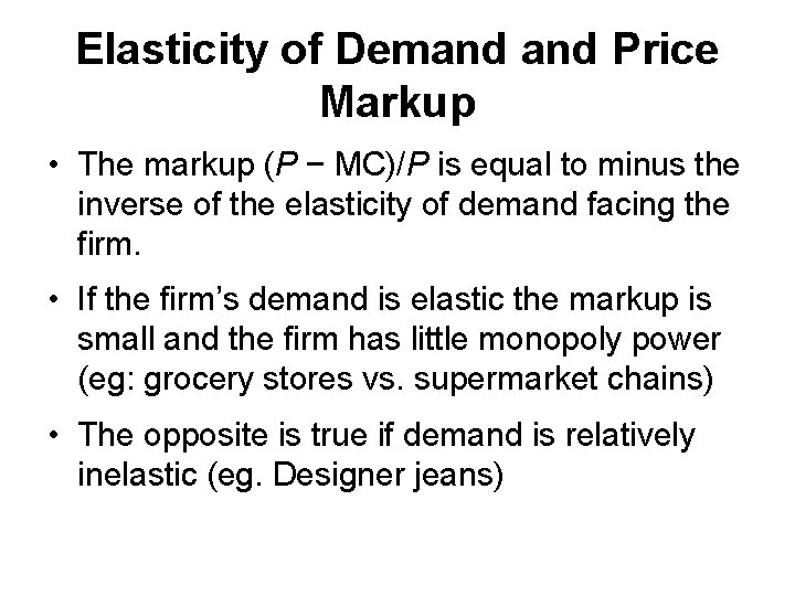 Elasticity of Demand Price Markup • The markup (P − MC)/P is equal to