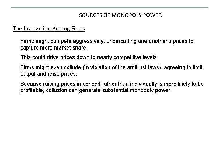 SOURCES OF MONOPOLY POWER The Interaction Among Firms might compete aggressively, undercutting one another’s