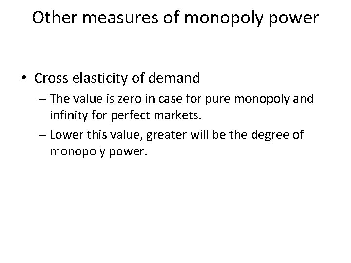 Other measures of monopoly power • Cross elasticity of demand – The value is