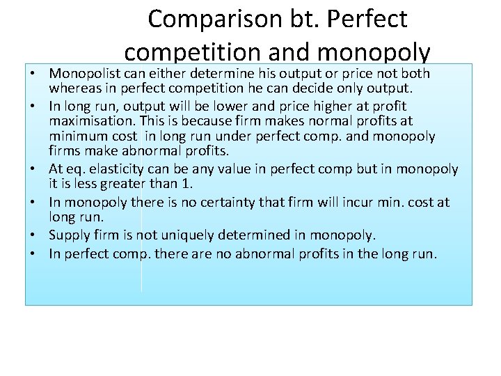 Comparison bt. Perfect competition and monopoly • Monopolist can either determine his output or