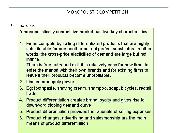 MONOPOLISTIC COMPETITION • Features A monopolistically competitive market has two key characteristics: 1. Firms