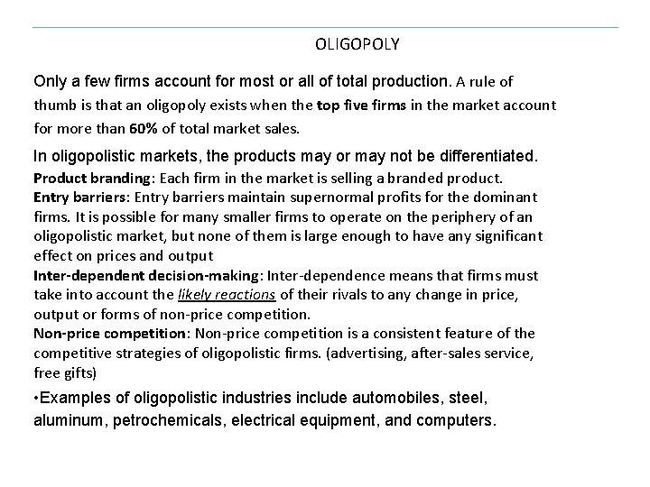 OLIGOPOLY Only a few firms account for most or all of total production. A