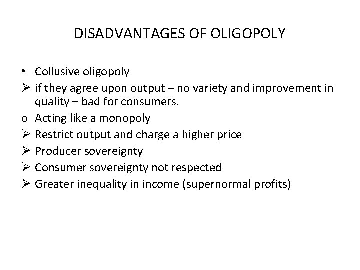 DISADVANTAGES OF OLIGOPOLY • Collusive oligopoly Ø if they agree upon output – no