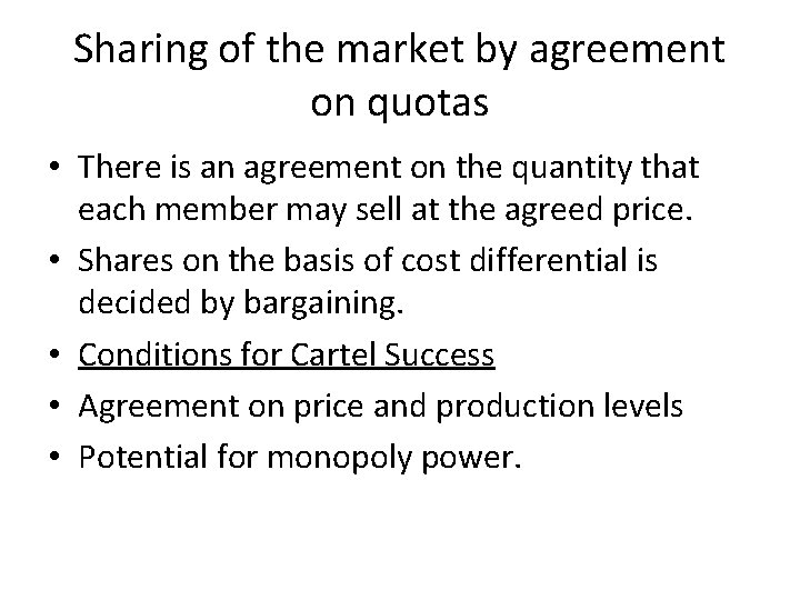Sharing of the market by agreement on quotas • There is an agreement on