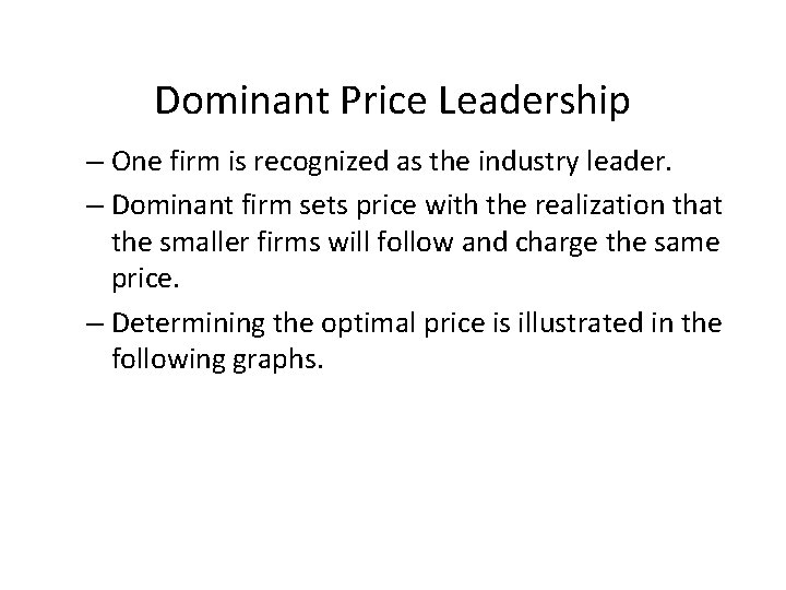 Dominant Price Leadership – One firm is recognized as the industry leader. – Dominant