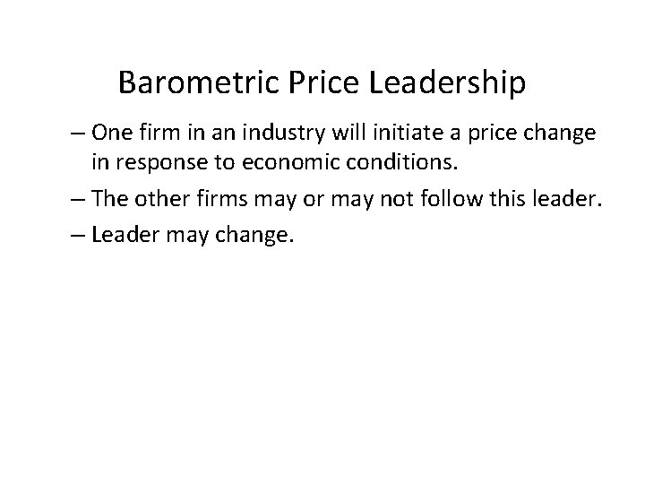 Barometric Price Leadership – One firm in an industry will initiate a price change