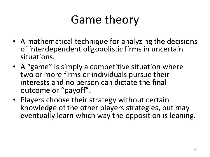 Game theory • A mathematical technique for analyzing the decisions of interdependent oligopolistic firms