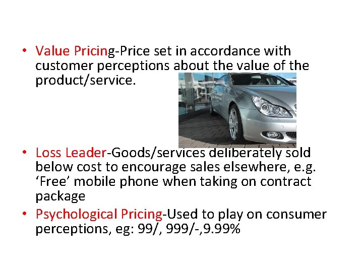  • Value Pricing-Price set in accordance with customer perceptions about the value of