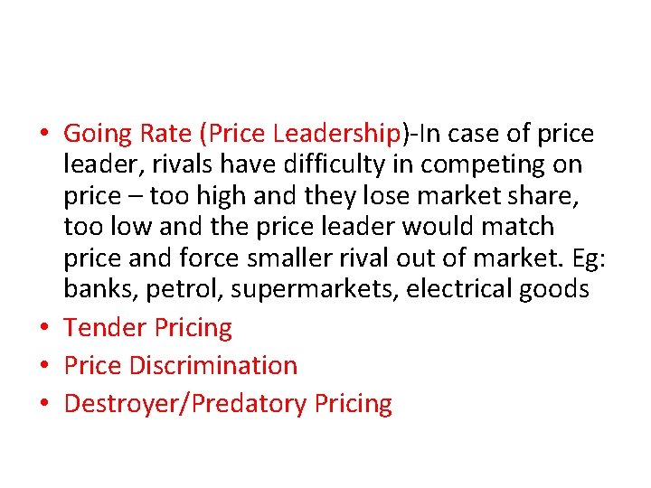  • Going Rate (Price Leadership)-In case of price leader, rivals have difficulty in