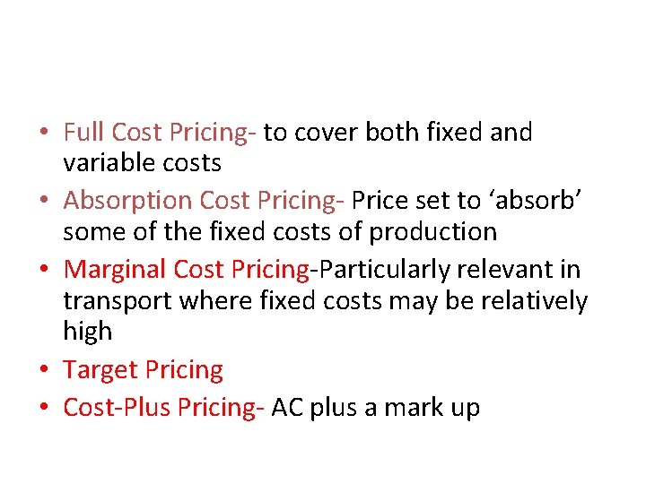  • Full Cost Pricing- to cover both fixed and variable costs • Absorption