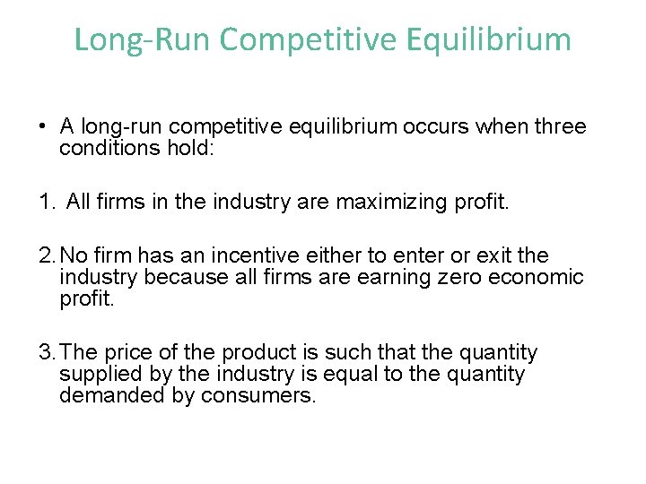 Long-Run Competitive Equilibrium • A long-run competitive equilibrium occurs when three conditions hold: 1.