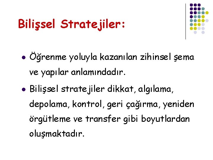 Bilişsel Stratejiler: l Öğrenme yoluyla kazanılan zihinsel şema ve yapılar anlamındadır. l Bilişsel stratejiler