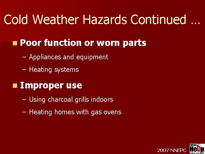 Cold Weather Hazards Continued … n Poor function or worn parts – Appliances and