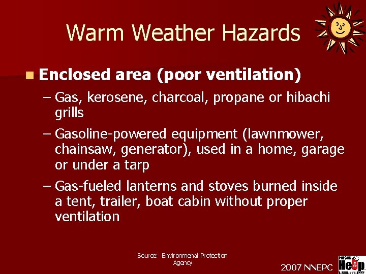 Warm Weather Hazards n Enclosed area (poor ventilation) – Gas, kerosene, charcoal, propane or