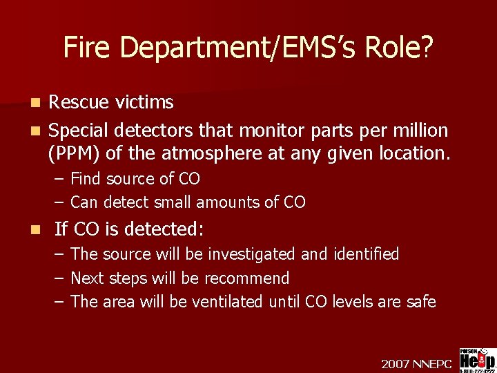 Fire Department/EMS’s Role? Rescue victims n Special detectors that monitor parts per million (PPM)