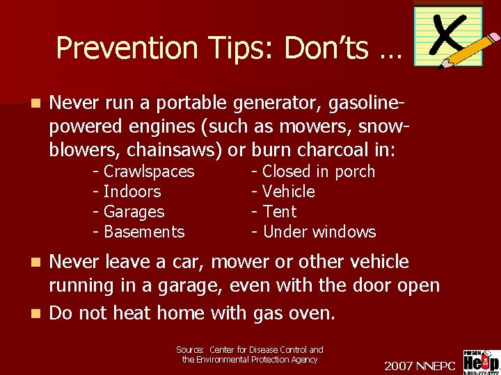 Prevention Tips: Don’ts … n Never run a portable generator, gasolinepowered engines (such as