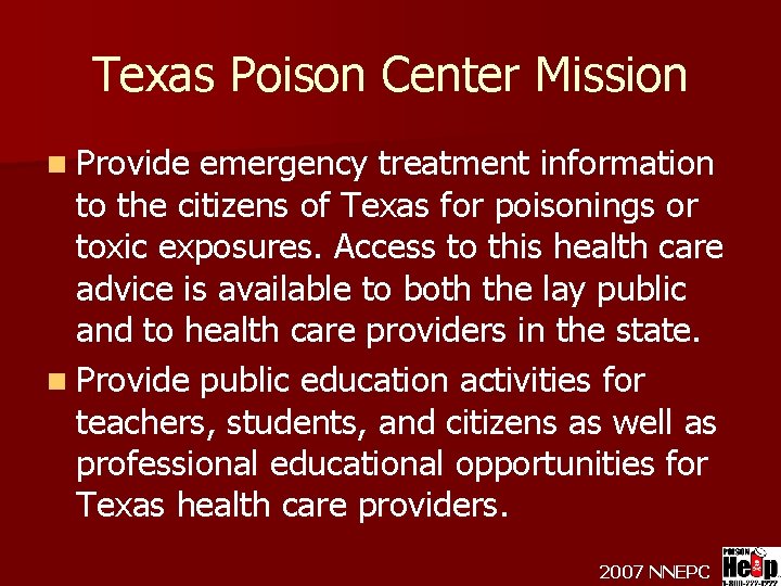 Texas Poison Center Mission n Provide emergency treatment information to the citizens of Texas