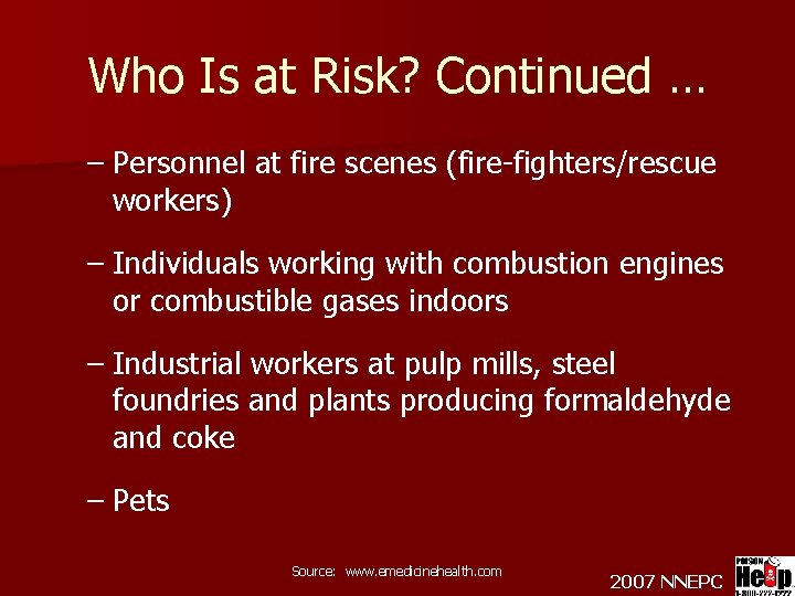 Who Is at Risk? Continued … – Personnel at fire scenes (fire-fighters/rescue workers) –