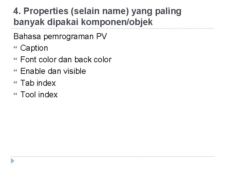 4. Properties (selain name) yang paling banyak dipakai komponen/objek Bahasa pemrograman PV Caption Font