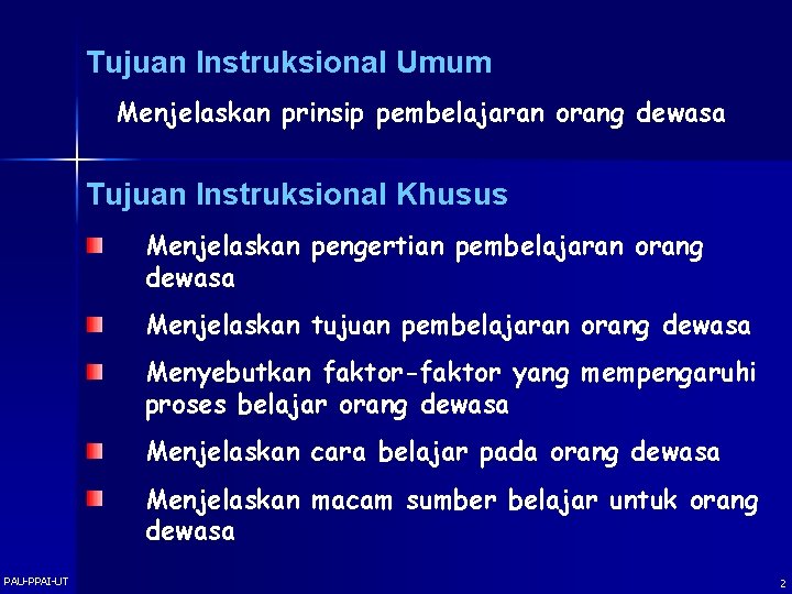 Tujuan Instruksional Umum Menjelaskan prinsip pembelajaran orang dewasa Tujuan Instruksional Khusus Menjelaskan pengertian pembelajaran