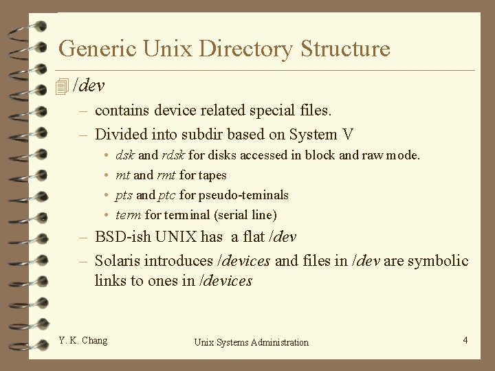 Generic Unix Directory Structure 4 /dev – contains device related special files. – Divided