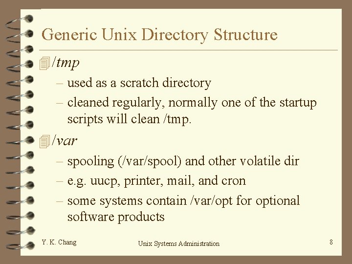 Generic Unix Directory Structure 4 /tmp – used as a scratch directory – cleaned