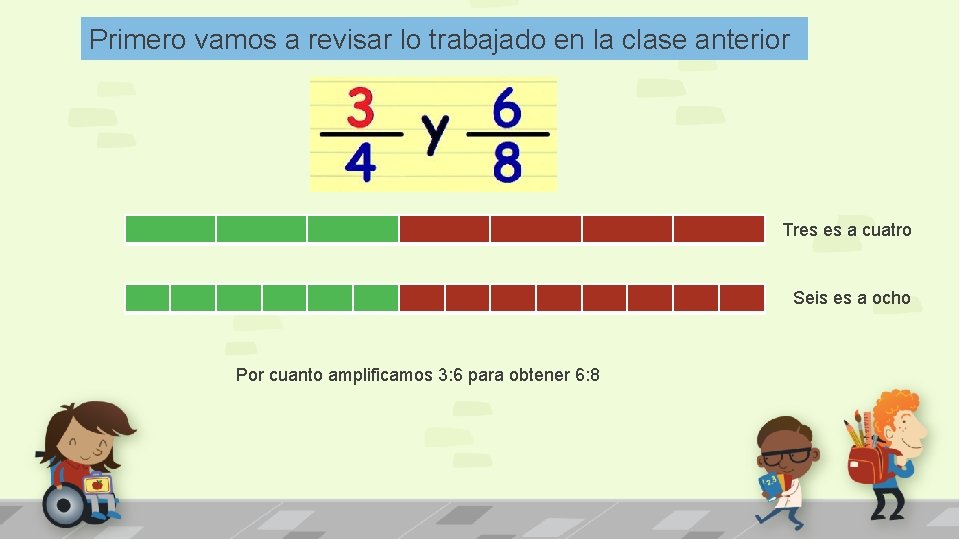 Primero vamos a revisar lo trabajado en la clase anterior Tres es a cuatro