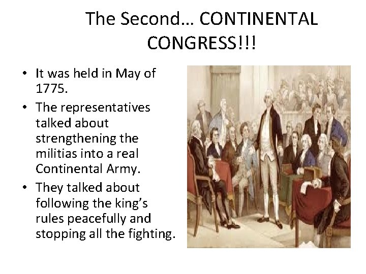 The Second… CONTINENTAL CONGRESS!!! • It was held in May of 1775. • The