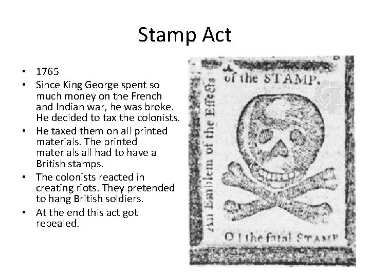 Stamp Act • 1765 • Since King George spent so much money on the