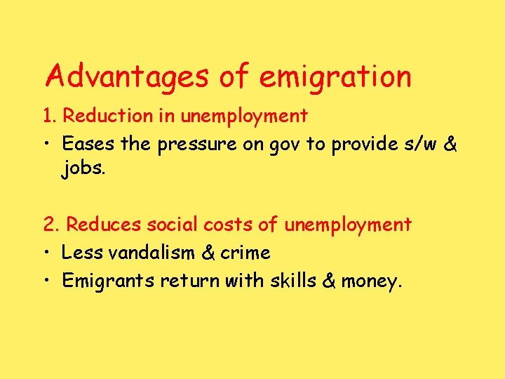 Advantages of emigration 1. Reduction in unemployment • Eases the pressure on gov to