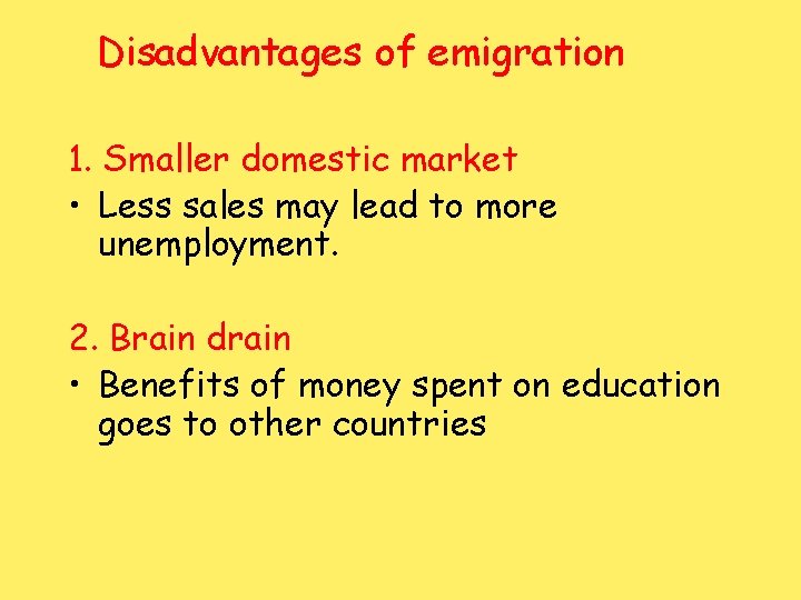 Disadvantages of emigration 1. Smaller domestic market • Less sales may lead to more