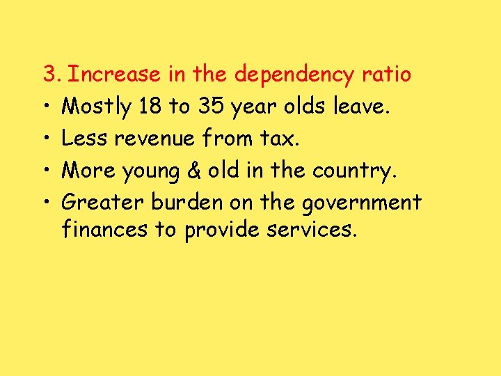 3. Increase in the dependency ratio • Mostly 18 to 35 year olds leave.