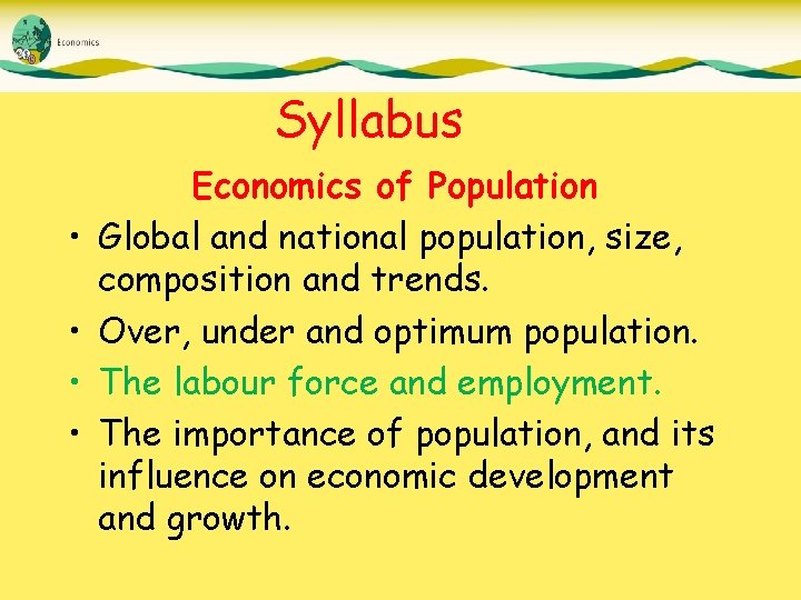 Syllabus • • Economics of Population Global and national population, size, composition and trends.