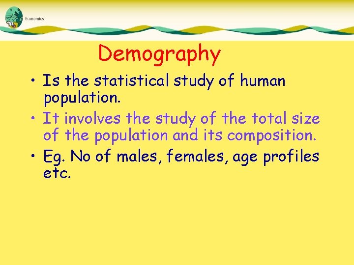 Demography • Is the statistical study of human population. • It involves the study