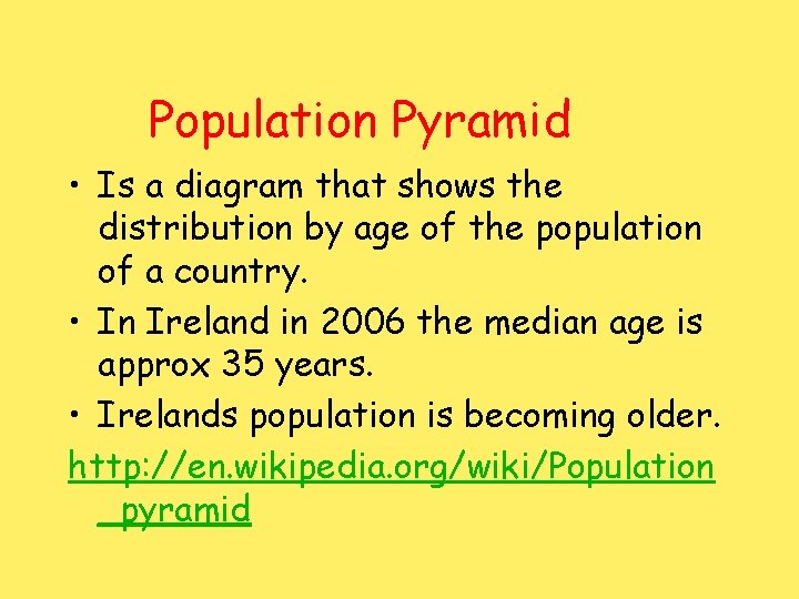 Population Pyramid • Is a diagram that shows the distribution by age of the