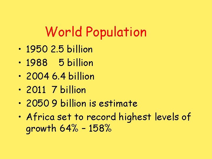 World Population • • • 1950 2. 5 billion 1988 5 billion 2004 6.