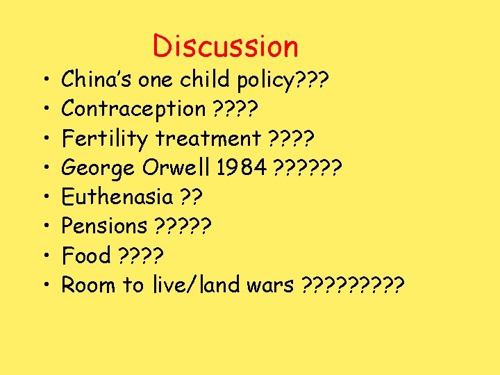  • • Discussion China’s one child policy? ? ? Contraception ? ? Fertility