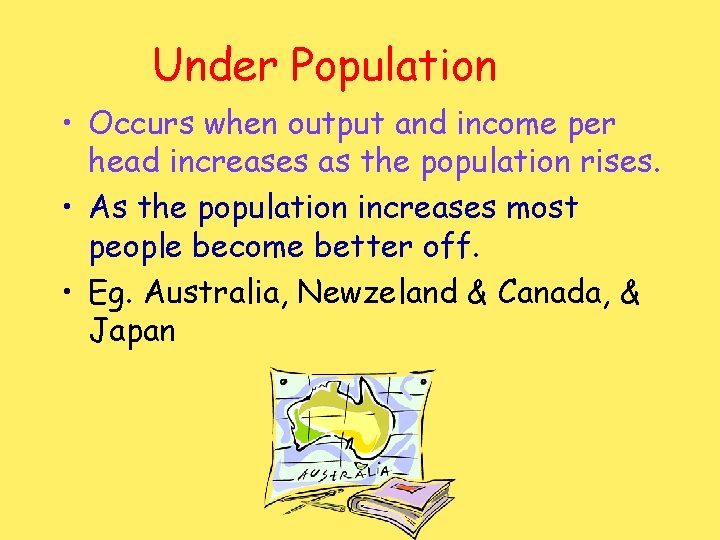 Under Population • Occurs when output and income per head increases as the population