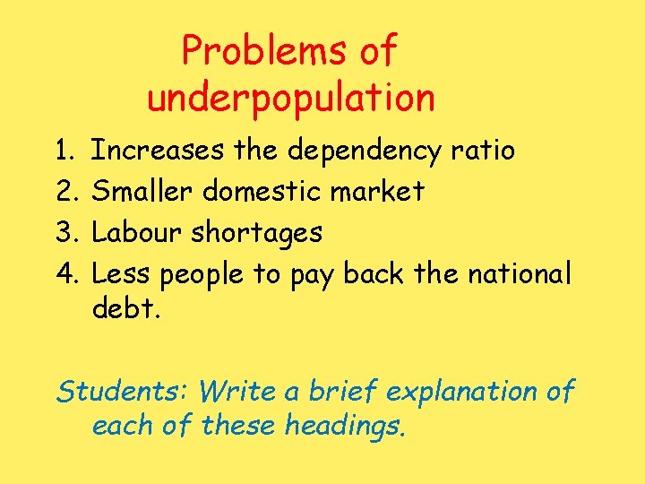Problems of underpopulation 1. 2. 3. 4. Increases the dependency ratio Smaller domestic market